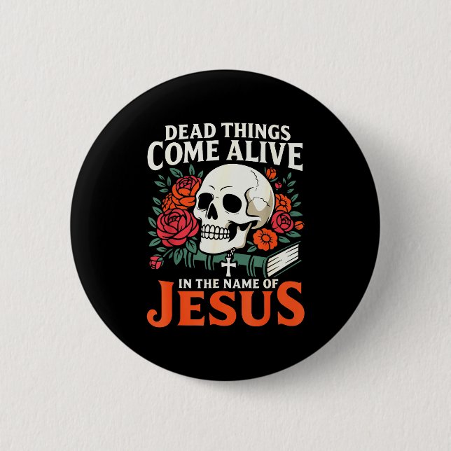 Dead Things Come Alive Name Of Jesus Christian Hal Button (Front)