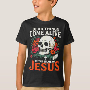 Dead Things Come Alive Name Of Jesus Christian Hal T-Shirt
