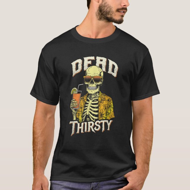 Dead Thirsty Funny Skeleton Summerween Beach Cockt T-Shirt (Front)