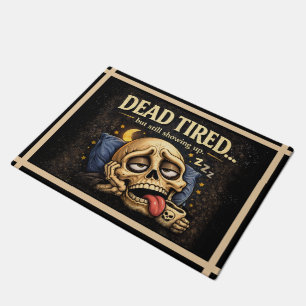 DEAD TIRED… but still showing up. Doormat