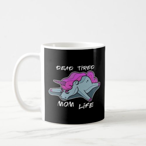 Dead Tired Mom Life I need A Nap Tired As A Normal Coffee Mug