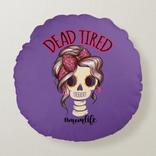 Dead Tired Mom Life Skeleton Messy Bun Bandana Round Pillow