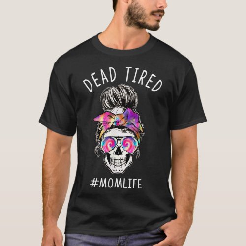 Dead Tired Mom Life Tie Dye Skull Sunglasses Mothe T_Shirt