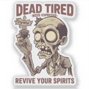 Dead Tired Need Espresso Zombie Halloween Coffee Sticker