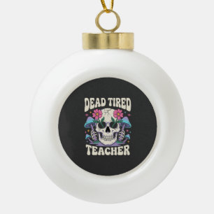Dead Tired Teacher Skull Mushroom Halloween Graphi Ceramic Ball Christmas Ornament