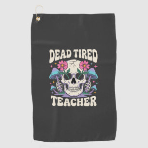 Dead Tired Teacher Skull Mushroom Halloween Graphi Golf Towel