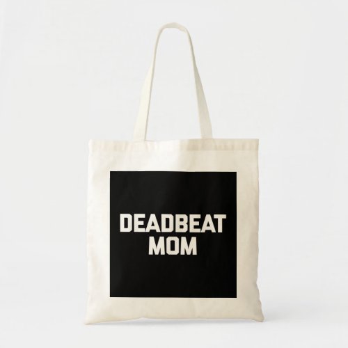Deadbeat Mom  funny saying sarcastic mother cool m Tote Bag