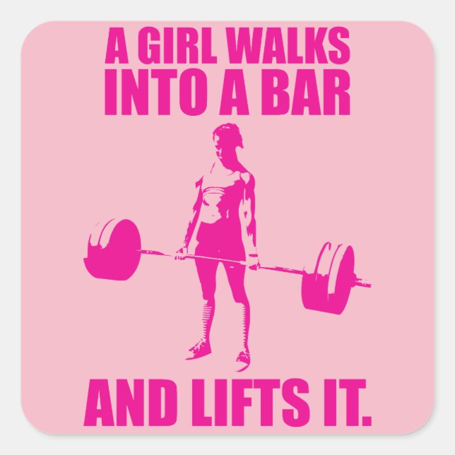 Deadlift - A Girl Walks Into A Bar And Lifts It Square Sticker (Front)