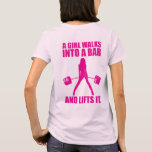 Deadlift - A Girl Walks Into A Bar And Lifts It T-shirt at Zazzle