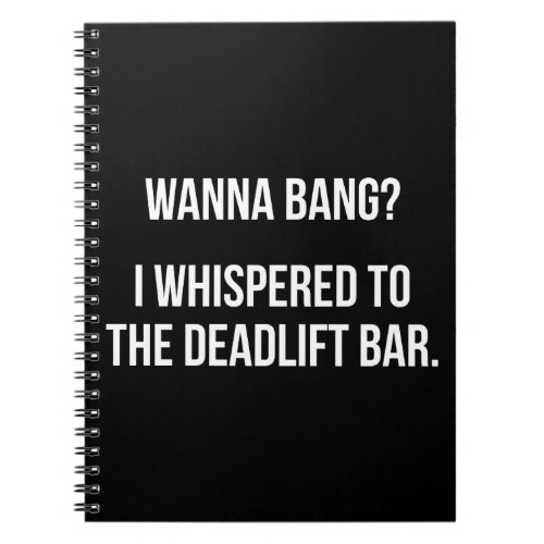 Deadlift Bar Wanna Bang _ Funny Novelty Workout Notebook