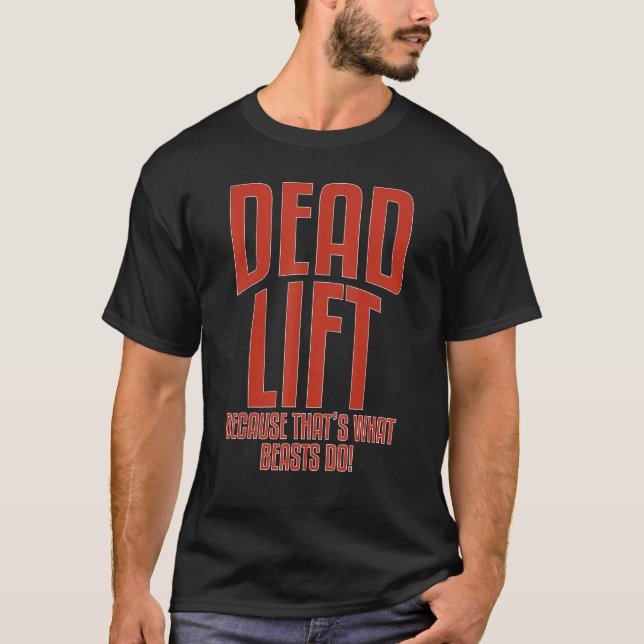 Deadlift Because Thats What Beasts Do Fitness Inst T-Shirt (Front)