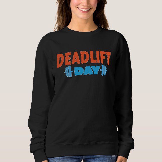 Deadlift Day Powerlifting Training Workout Barbell Sweatshirt (Front)