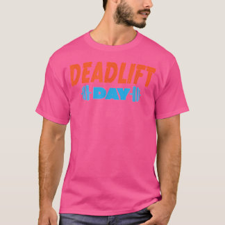 Deadlift Day Powerlifting Training Workout Barbell T-Shirt