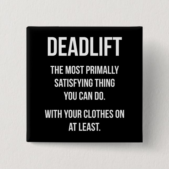 Deadlift - Funny Gym Meme - Novelty Workout Button (Front)