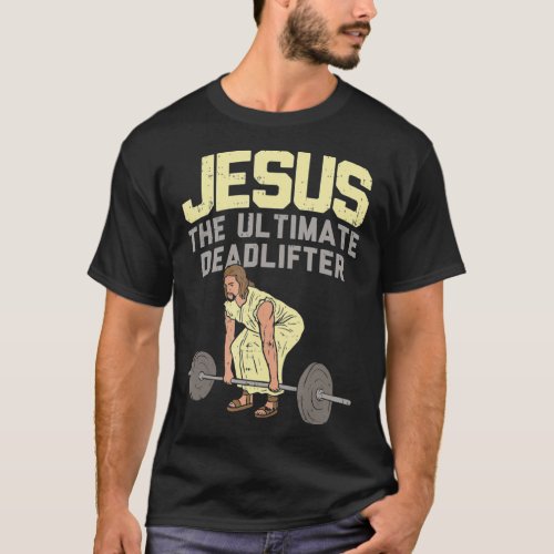Deadlift Jesus I Christian Weightlifting Funny T_Shirt