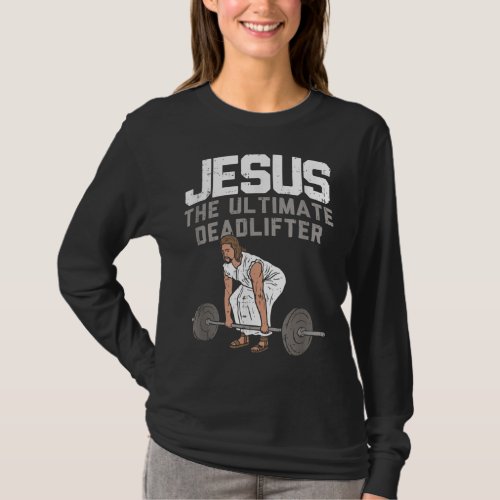 Deadlift Jesus I Christian Weightlifting Funny Wor T_Shirt