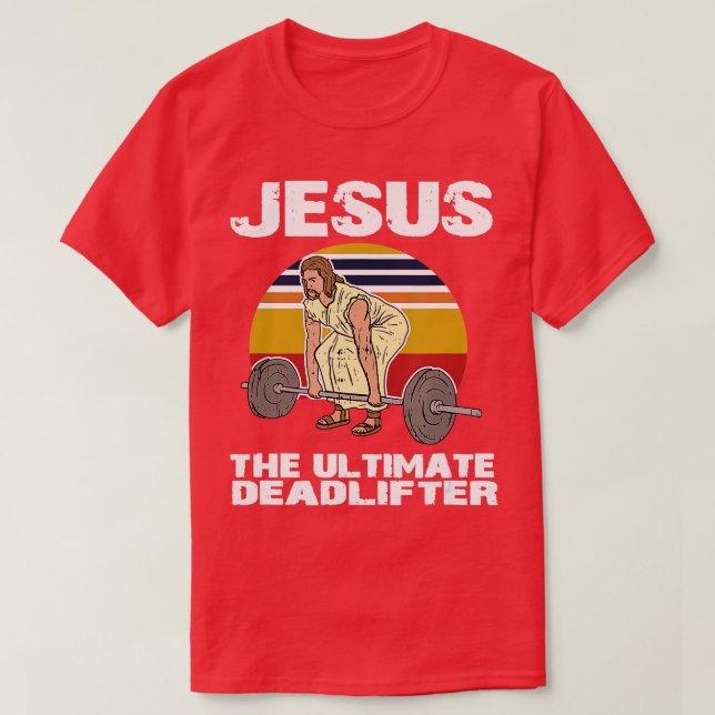 Deadlift Jesus I Christian Weightlifting Funny Wor T-Shirt (Design Front)
