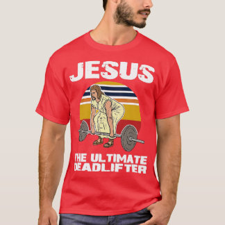 Deadlift Jesus I Christian Weightlifting Funny Wor T-Shirt