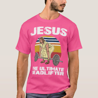 Deadlift Jesus I Christian Weightlifting Funny Wor T-Shirt