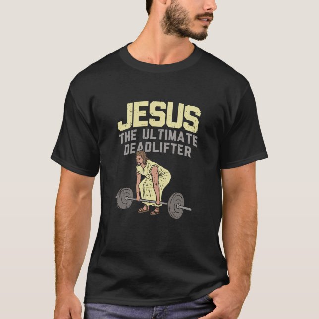 Deadlift Jesus I Christian Weightlifting Funny Wor T-Shirt (Front)