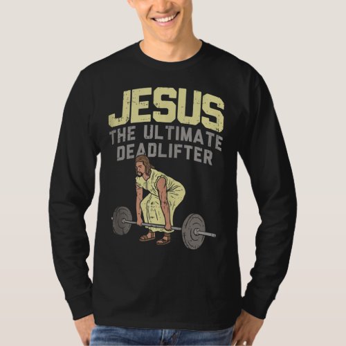 Deadlift Jesus I Christian Weightlifting Funny Wor T_Shirt