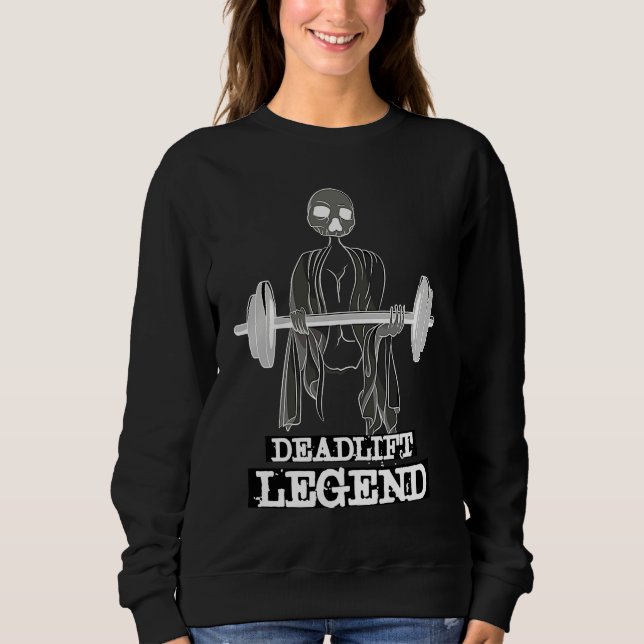 Deadlift Legend Gym Powerlifter Workout Weightlift Sweatshirt (Front)