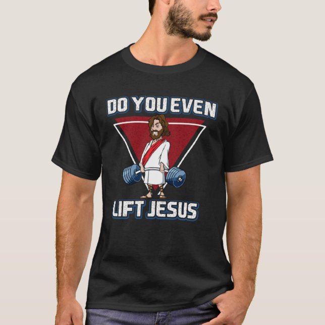 Deadlifting jesus Do you Evan Lift Jesus T-Shirt (Front)