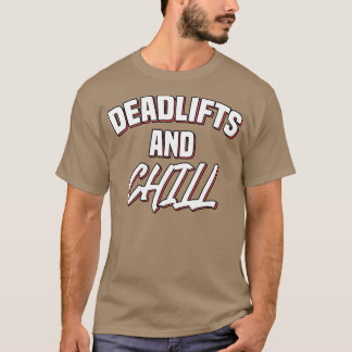Deadlifts and Chill Workout Gym Weight Lifting T-Shirt