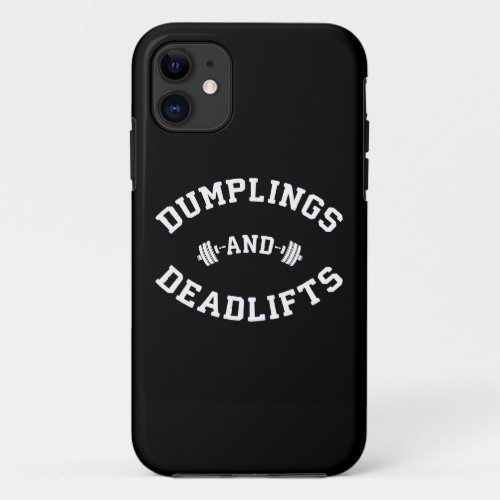 Deadlifts and Dumplings _ Funny Bulking Novelty iPhone 11 Case