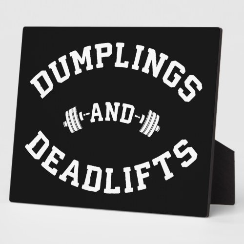 Deadlifts and Dumplings _ Funny Bulking Novelty Plaque