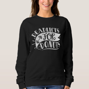 Deadlifts For Donuts Dead lift Workout Sweatshirt