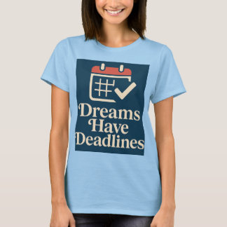 Deadline Dreamer Where ambition meets the calender T-Shirt