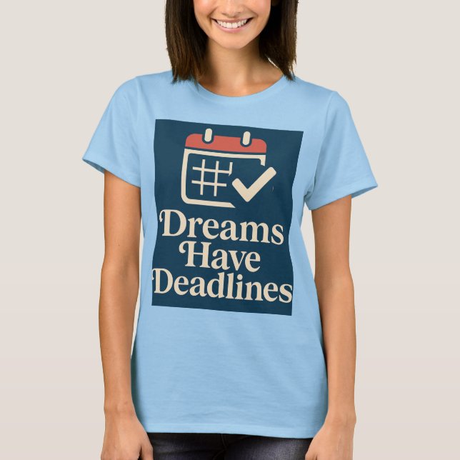 Deadline Dreamer Where ambition meets the calender T-Shirt (Front)