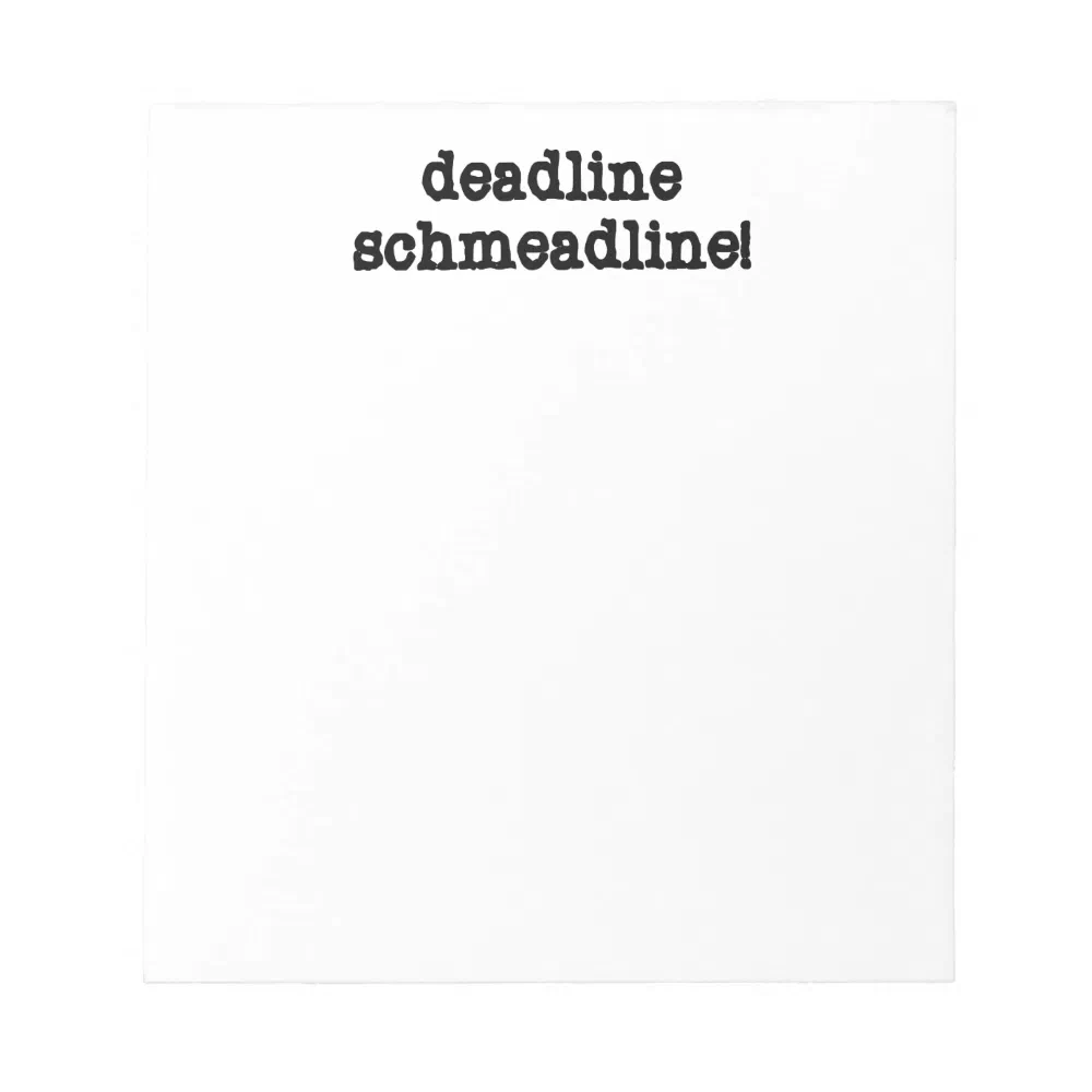 Deadline Schmeadline