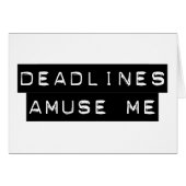 Deadlines Amuse Me (Front Horizontal)