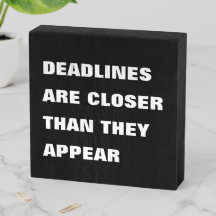 Deadlines are closer than they appear wood box