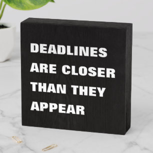 Deadlines are closer than they appear wood box