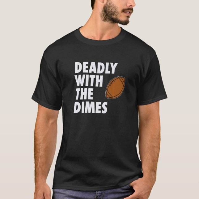 Deadly With the Dimes Football Quarterback Offense T-Shirt (Front)