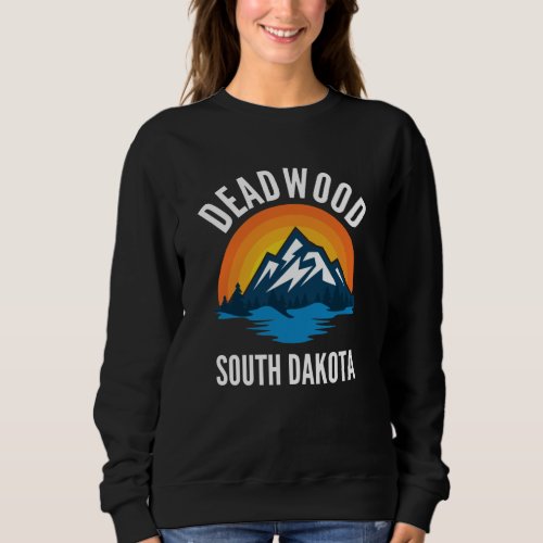 Deadwood South Dakota Mountain Sweatshirt