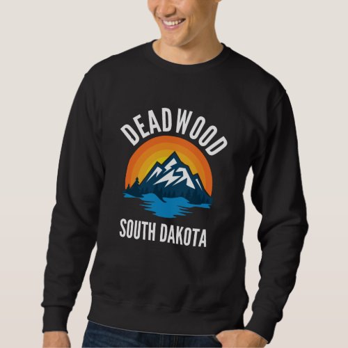 Deadwood South Dakota Mountain Sweatshirt