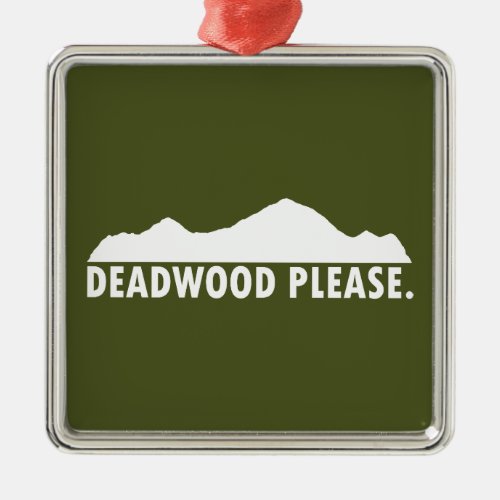 Deadwood South Dakota Please Metal Ornament