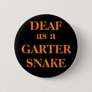 DEAF as a GARTER SNAKE Pinback Button