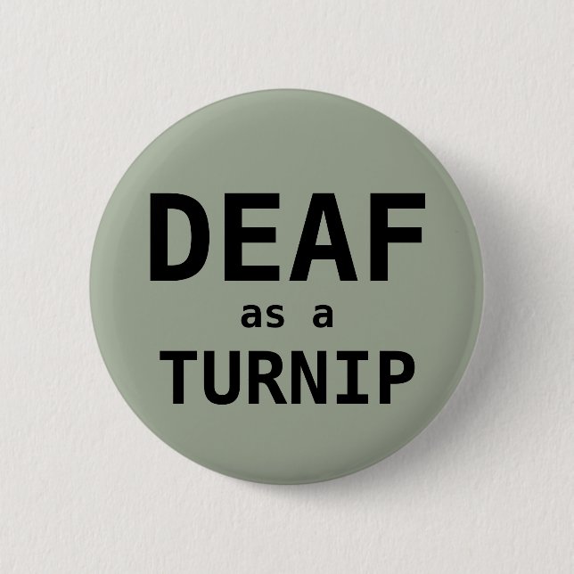 DEAF as a TURNIP Pinback Button (Front)