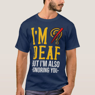 Deaf Awareness Gift Funny Deafness T-Shirt