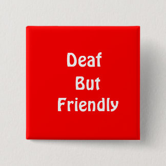 Deaf, But Friendly Pinback Button