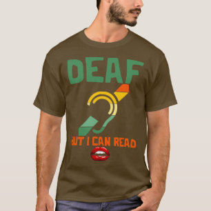 Deaf but I can read lips hearing impaired T-Shirt