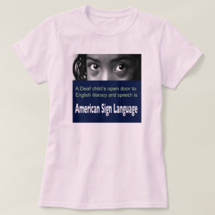 Deaf Child's Open Door to English Literacy Is ASL. T-Shirt