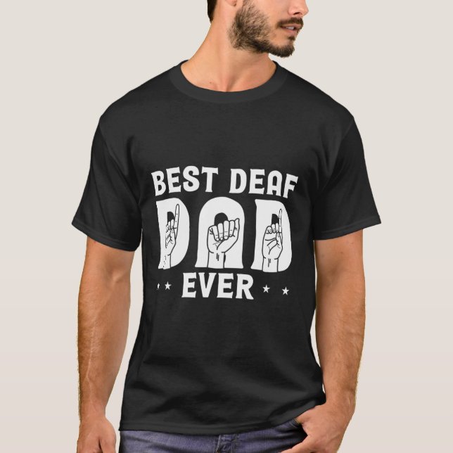 Deaf Dad Ever Design For Deaf Community Deafened  T-Shirt (Front)