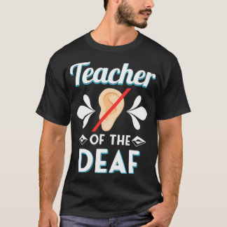 DEAF EDUCATION TEACHER GIFT Teacher Of The Deaf 3 T-Shirt
