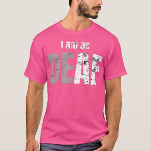 Deaf hard of hearing funny quote T_Shirt